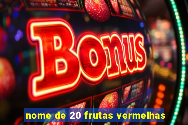 nome de 20 frutas vermelhas